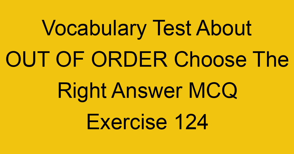 vocabulary test about out of order choose the right answer mcq exercise 124 28906