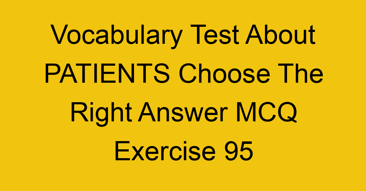 vocabulary test about patients choose the right answer mcq exercise 95 28848