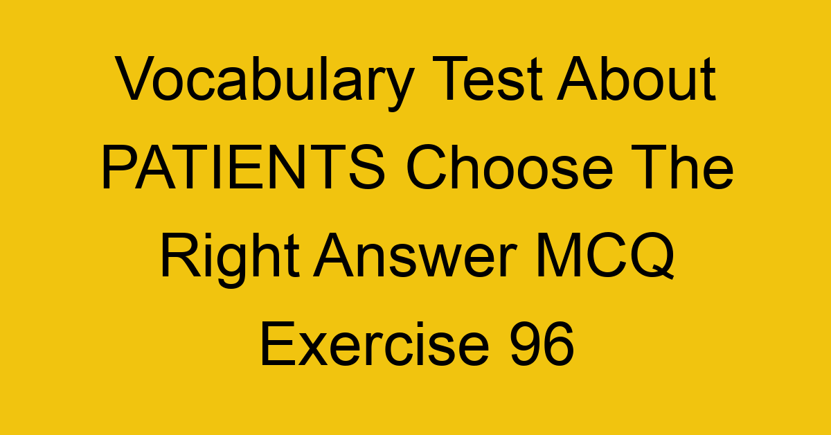 vocabulary test about patients choose the right answer mcq exercise 96 28850