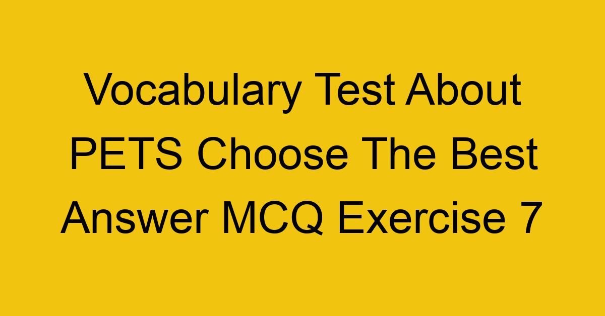vocabulary test about pets choose the best answer mcq exercise 7 28229