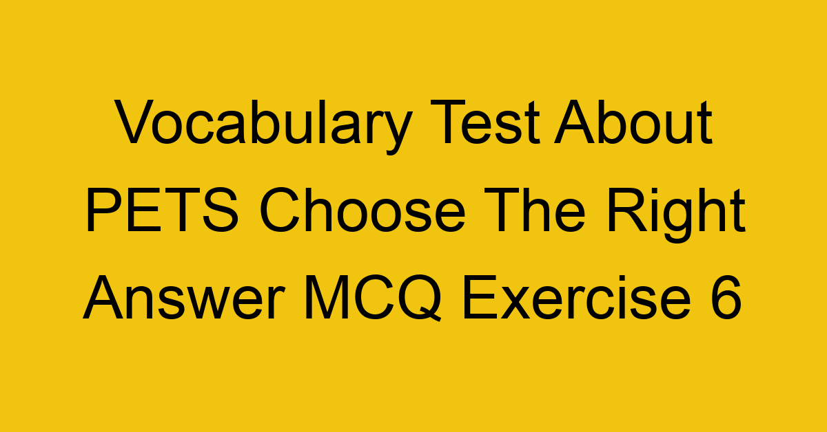 vocabulary test about pets choose the right answer mcq exercise 6 28227