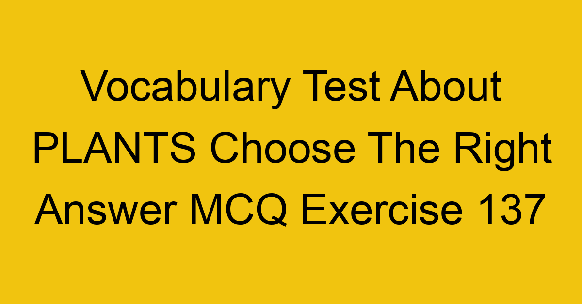 vocabulary test about plants choose the right answer mcq exercise 137 28932