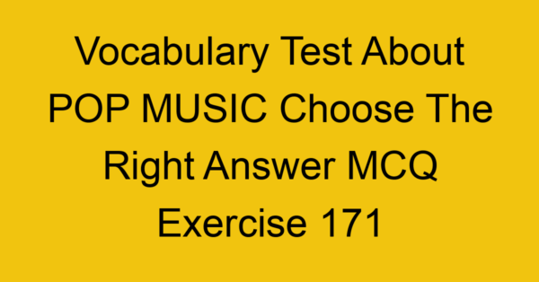 vocabulary test about pop music choose the right answer mcq exercise 171 29000