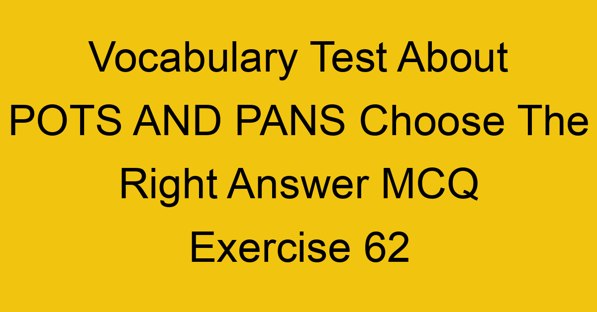 vocabulary test about pots and pans choose the right answer mcq exercise 62 28782