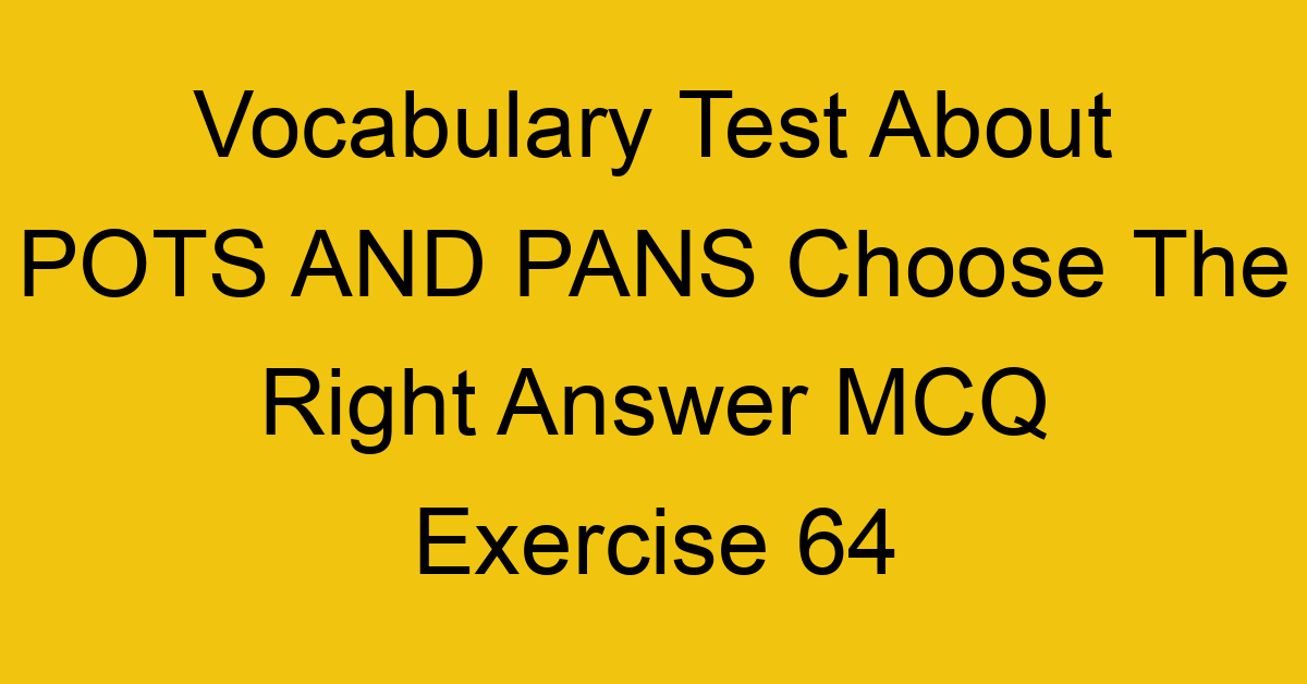vocabulary test about pots and pans choose the right answer mcq exercise 64 28786