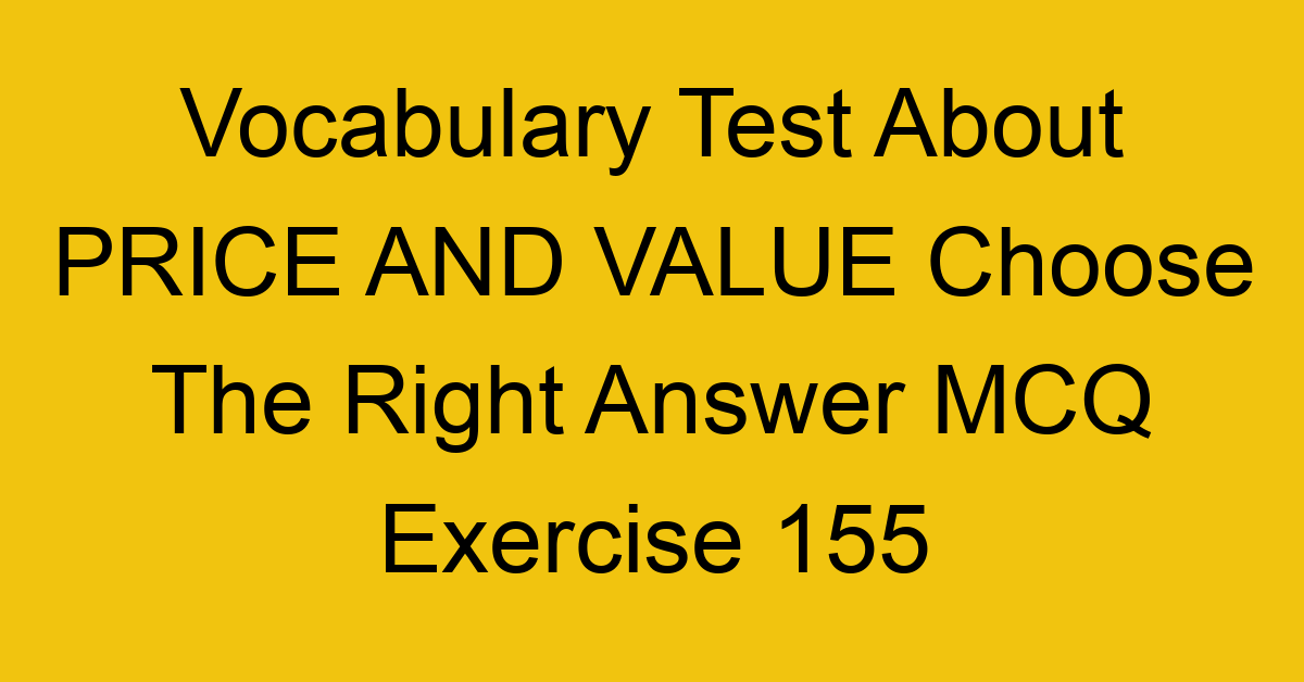 vocabulary test about price and value choose the right answer mcq exercise 155 28968