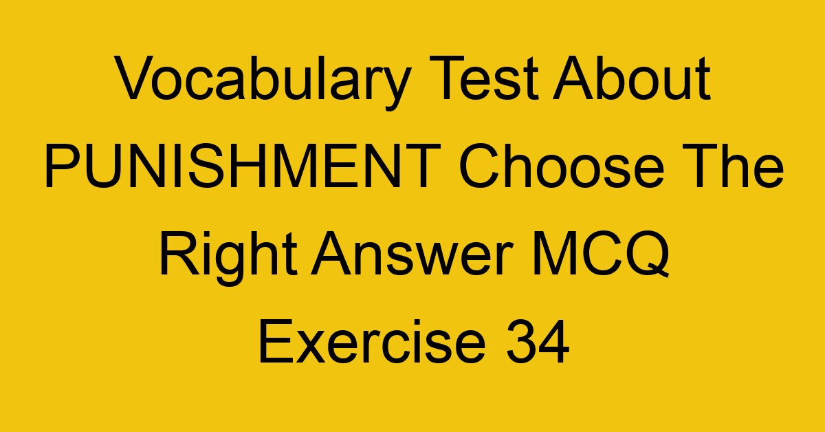 vocabulary test about punishment choose the right answer mcq exercise 34 28728