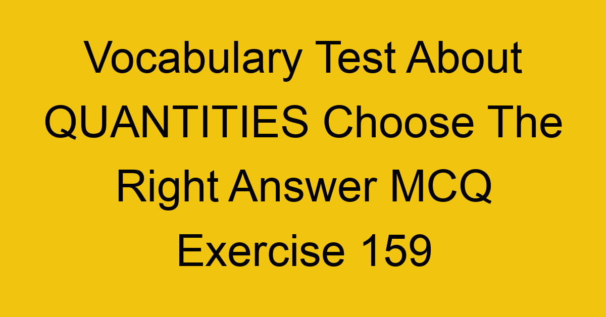 vocabulary test about quantities choose the right answer mcq exercise 159 28976