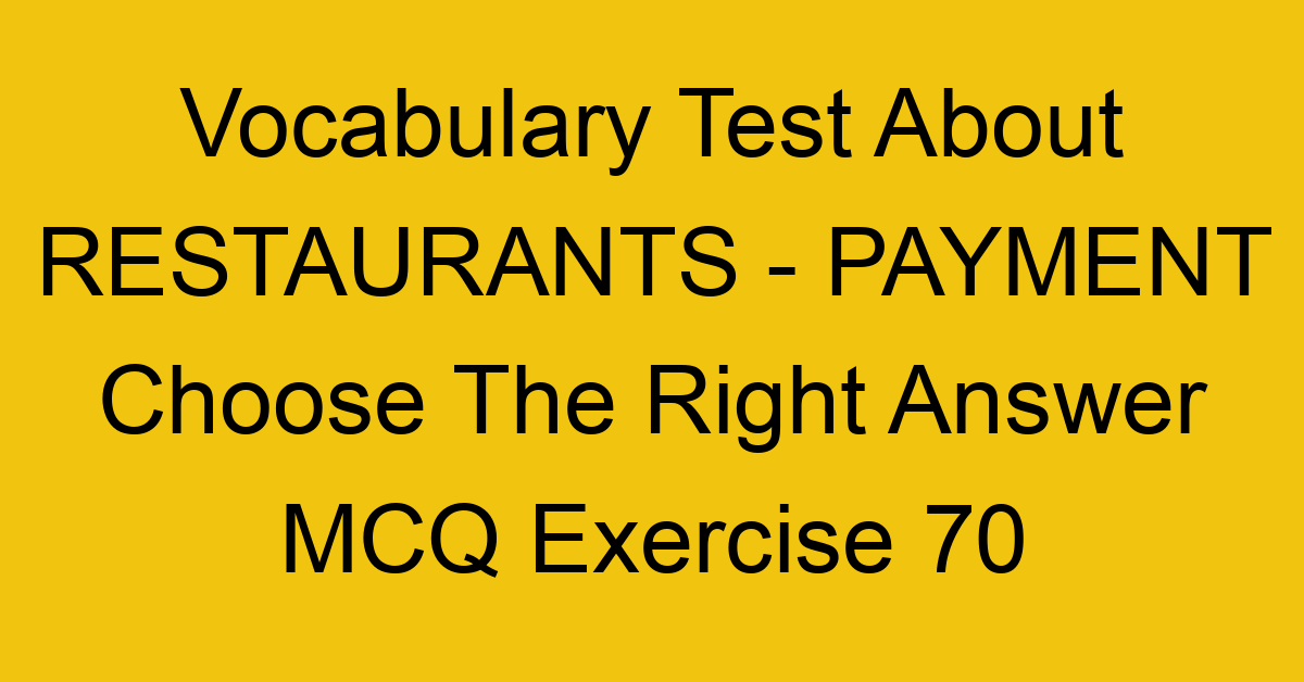 vocabulary test about restaurants payment choose the right answer mcq exercise 70 28798