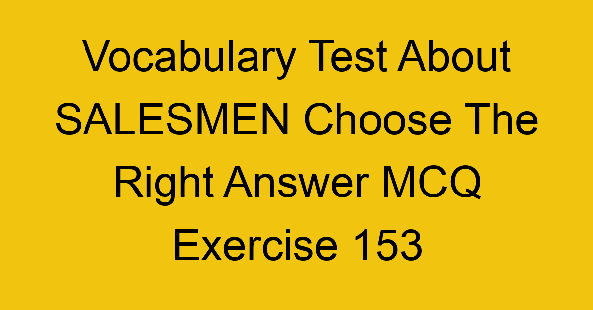 vocabulary test about salesmen choose the right answer mcq exercise 153 28964