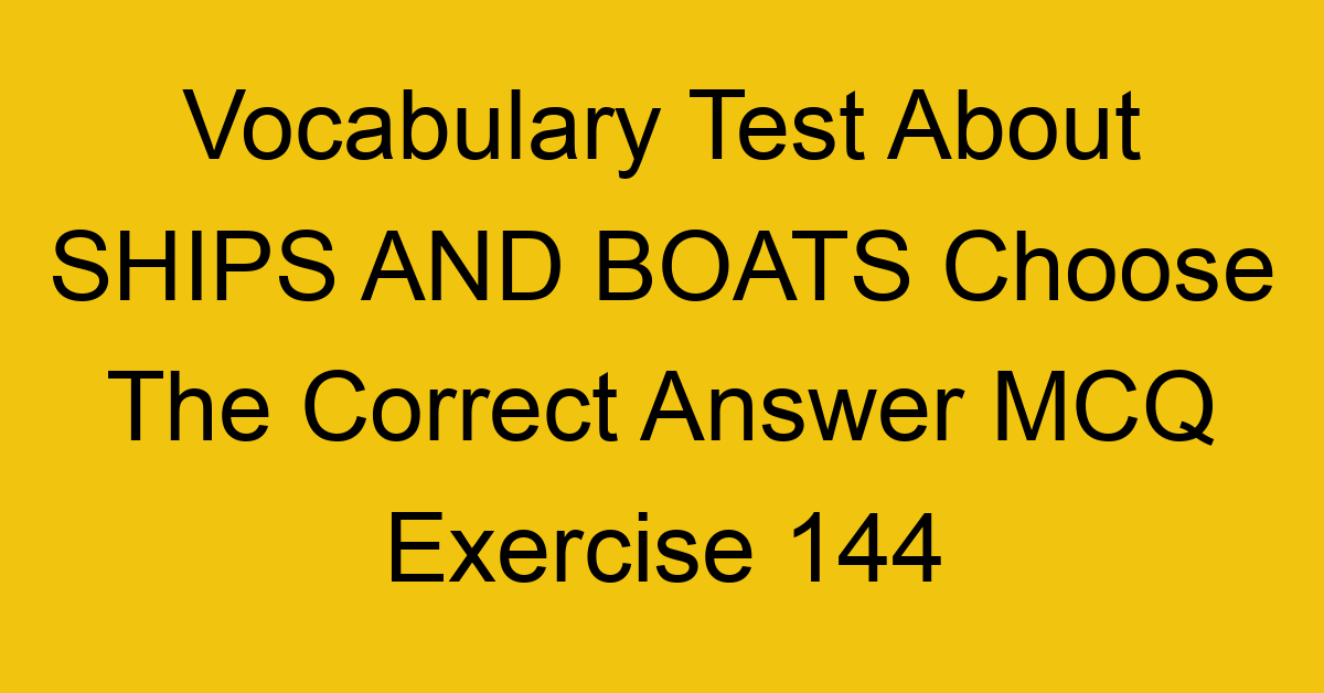 vocabulary test about ships and boats choose the correct answer mcq exercise 144 28946