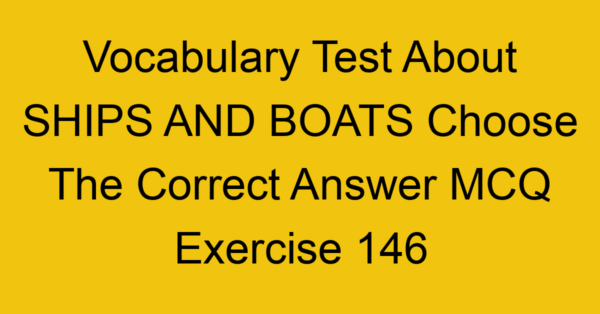 vocabulary test about ships and boats choose the correct answer mcq exercise 146 28950