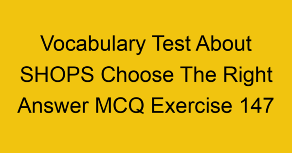 vocabulary test about shops choose the right answer mcq exercise 147 28952