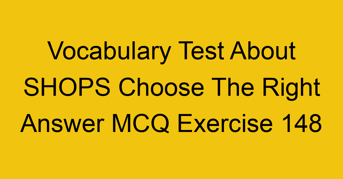 vocabulary test about shops choose the right answer mcq exercise 148 28954