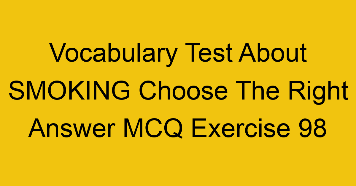 vocabulary test about smoking choose the right answer mcq exercise 98 28854