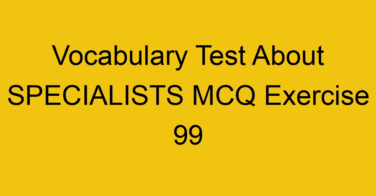 vocabulary test about specialists mcq exercise 99 28856