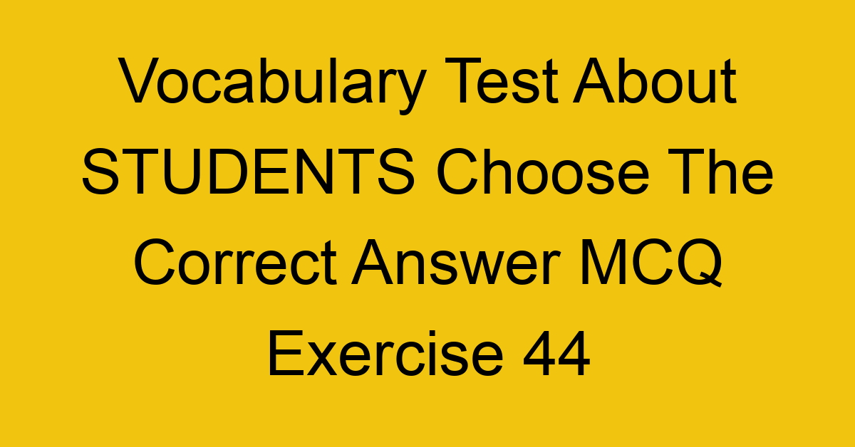 vocabulary test about students choose the correct answer mcq exercise 44 28748