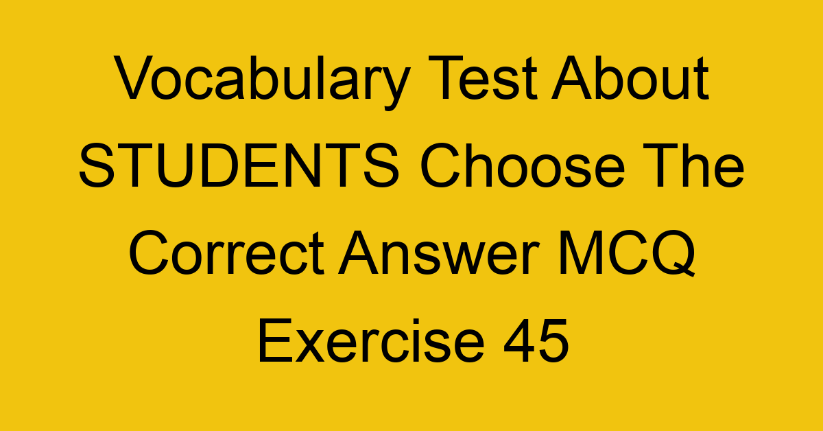 vocabulary test about students choose the correct answer mcq exercise 45 28750
