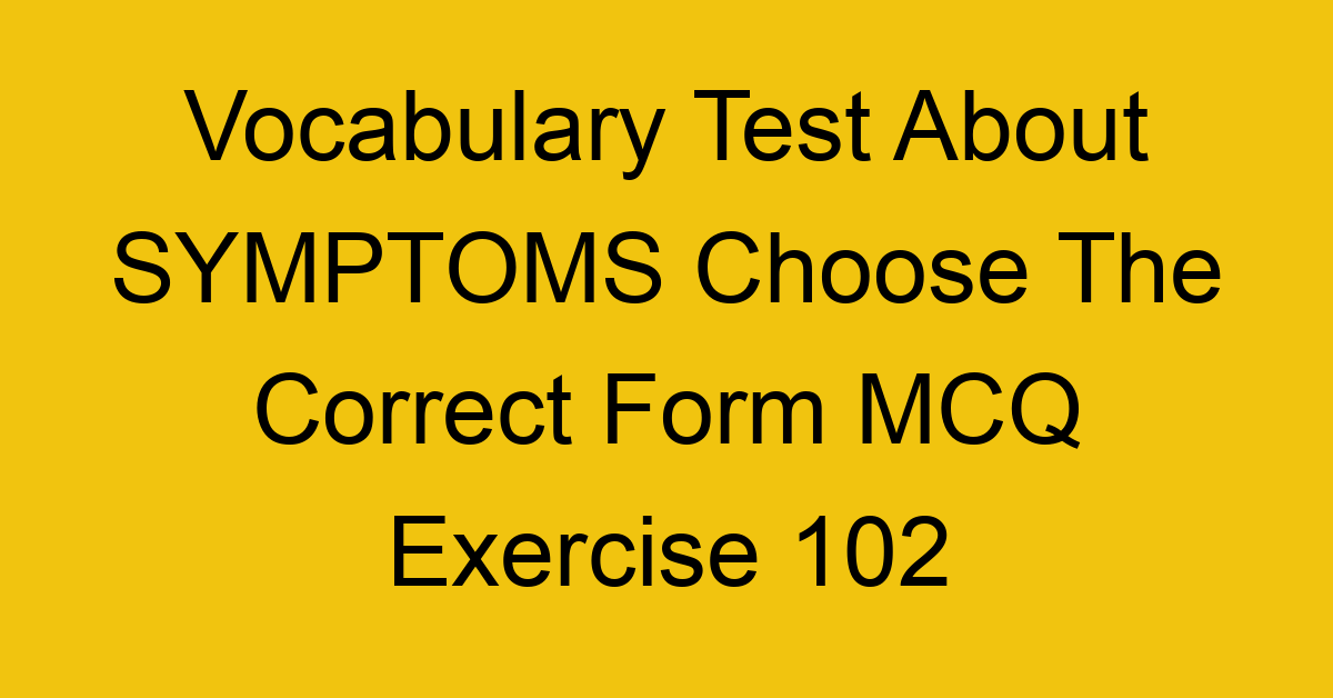 vocabulary test about symptoms choose the correct form mcq exercise 102 28862