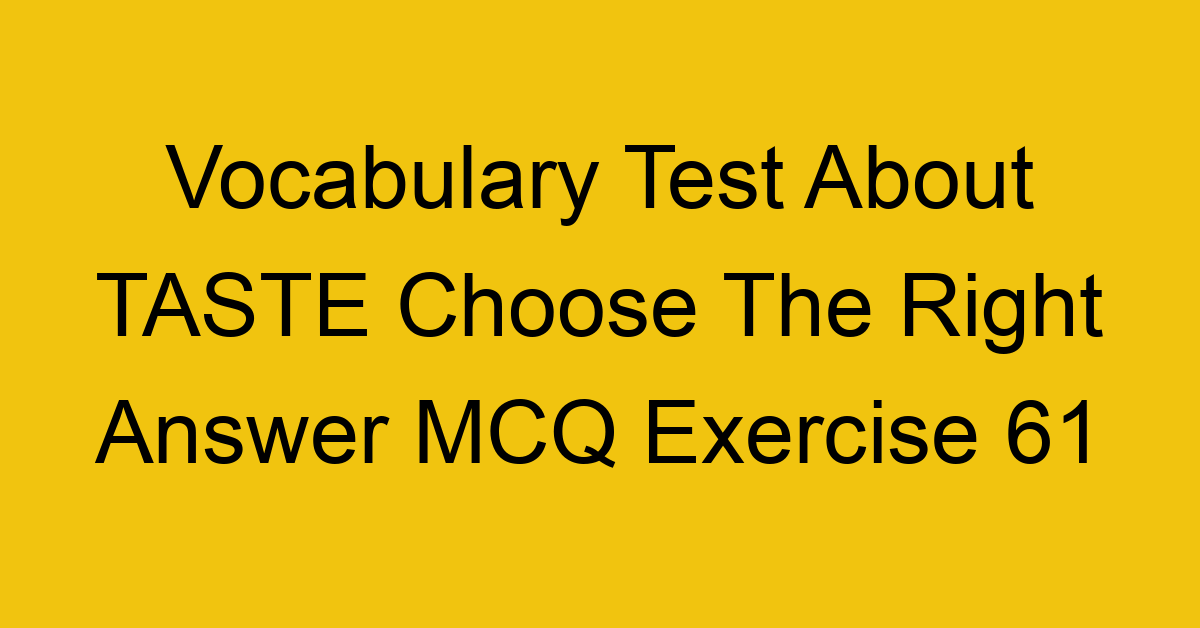 vocabulary test about taste choose the right answer mcq exercise 61 28780