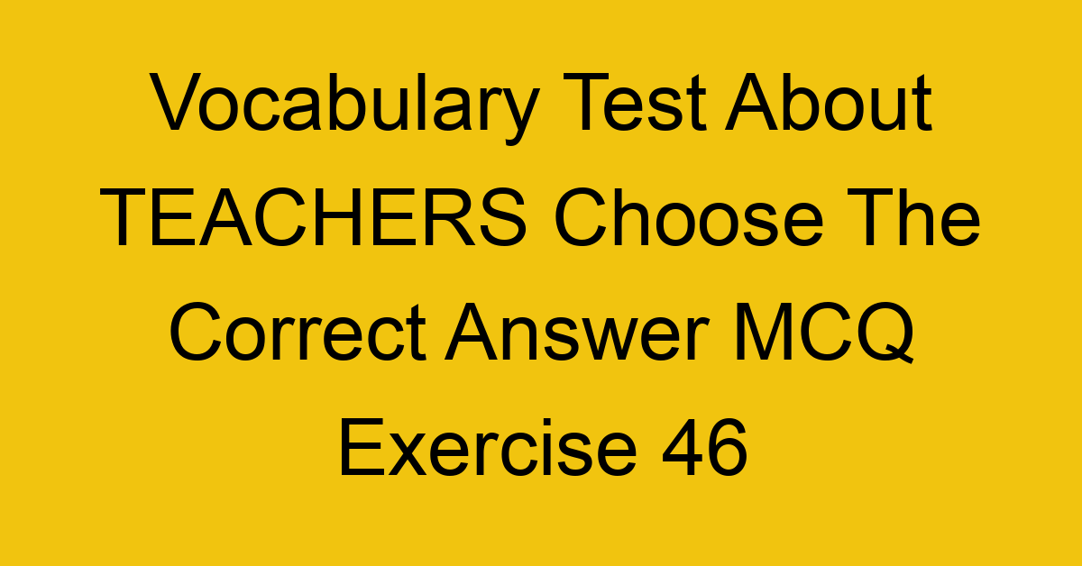 vocabulary test about teachers choose the correct answer mcq exercise 46 28752