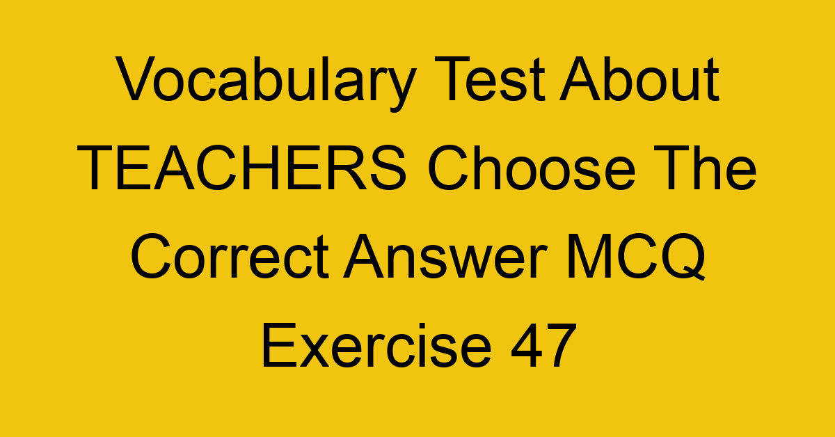vocabulary test about teachers choose the correct answer mcq exercise 47 28754