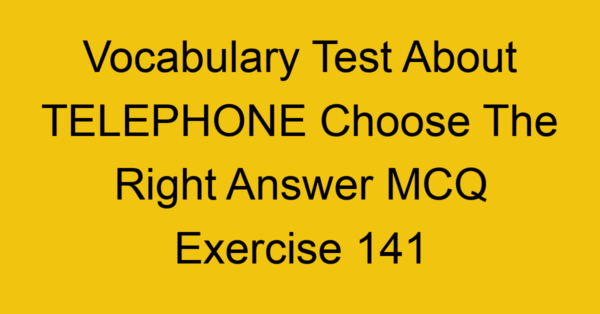 vocabulary test about telephone choose the right answer mcq exercise 141 28940