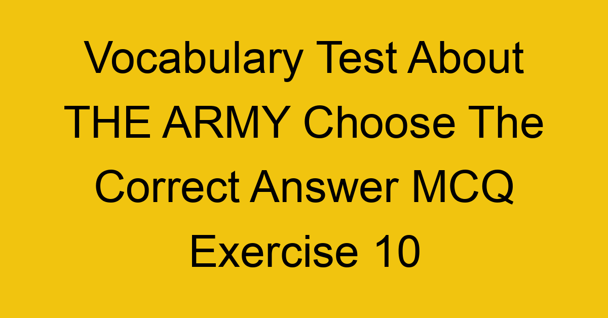 vocabulary test about the army choose the correct answer mcq exercise 10 28235