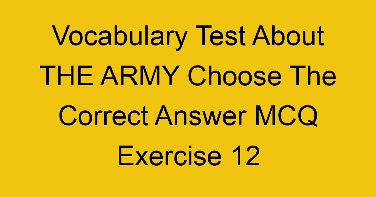 vocabulary test about the army choose the correct answer mcq exercise 12 28239