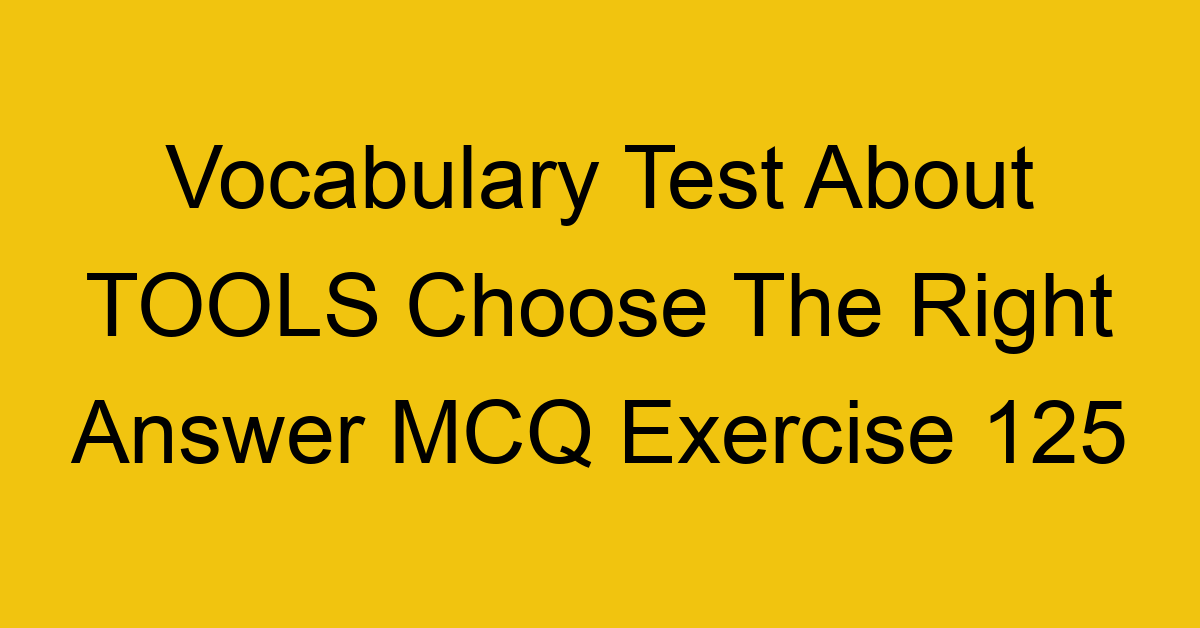 vocabulary test about tools choose the right answer mcq exercise 125 28908