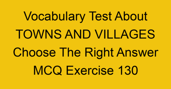 vocabulary test about towns and villages choose the right answer mcq exercise 130 28918