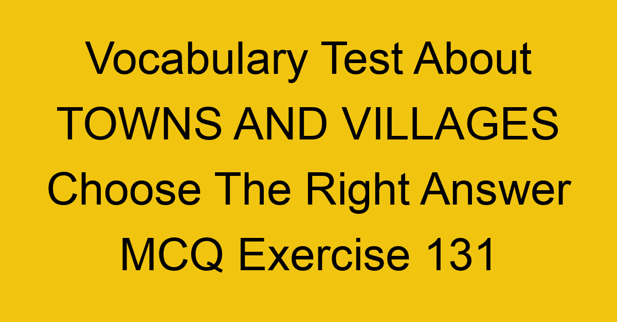 vocabulary test about towns and villages choose the right answer mcq exercise 131 28920