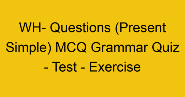wh questions present simple mcq grammar quiz test exercise 22052