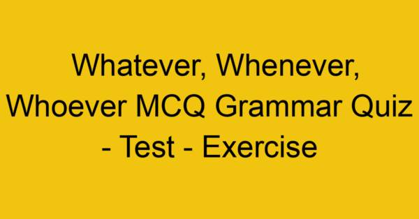 whatever whenever whoever mcq grammar quiz test exercise 22054