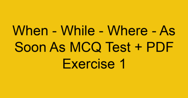 when while where as soon as mcq test pdf exercise 1 35248