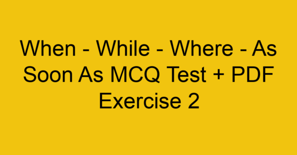 when while where as soon as mcq test pdf exercise 2 35244