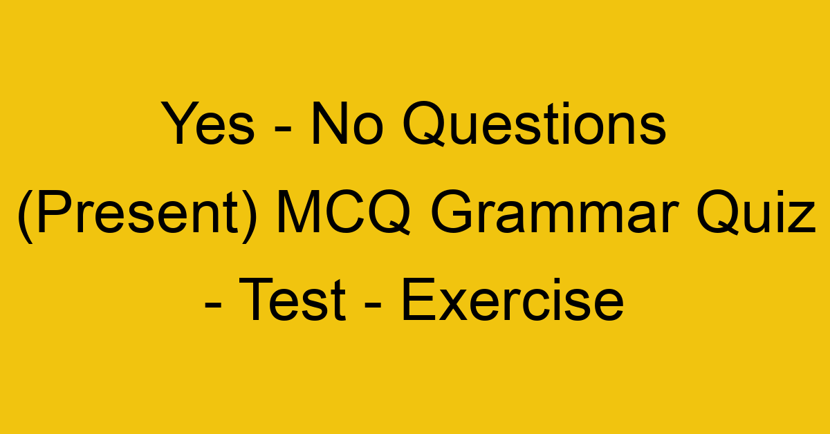 yes no questions present mcq grammar quiz test exercise 22062