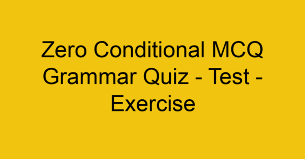 zero conditional mcq grammar quiz test exercise 22064