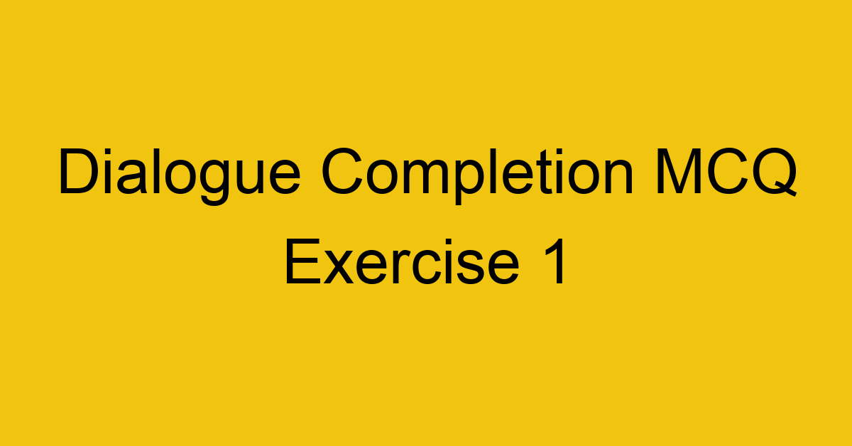 dialogue-completion-mcq-exercise-1_40701
