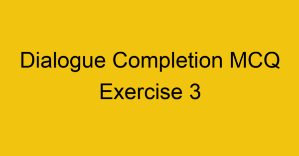 dialogue-completion-mcq-exercise-3_40703