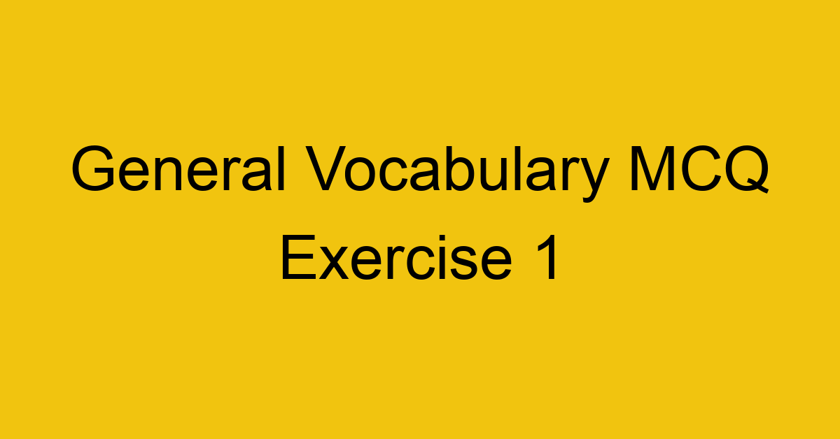 general-vocabulary-mcq-exercise-1_40685