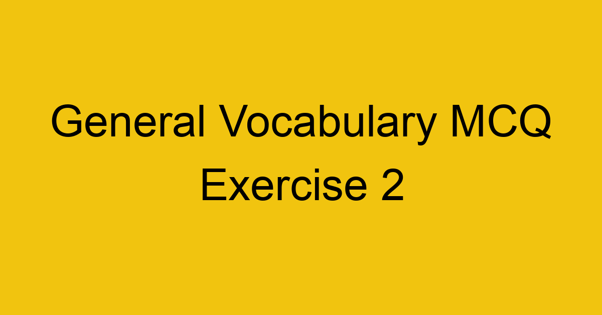 general-vocabulary-mcq-exercise-2_40686
