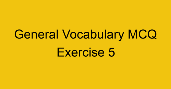general-vocabulary-mcq-exercise-5_40689