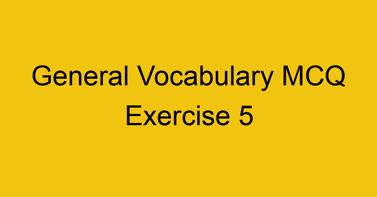 general-vocabulary-mcq-exercise-5_40689