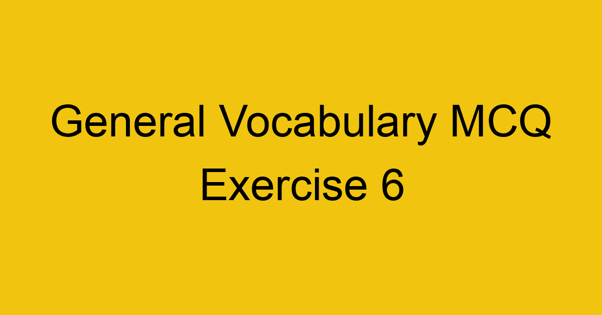general-vocabulary-mcq-exercise-6_40690
