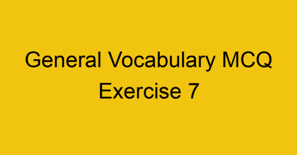 general-vocabulary-mcq-exercise-7_40691