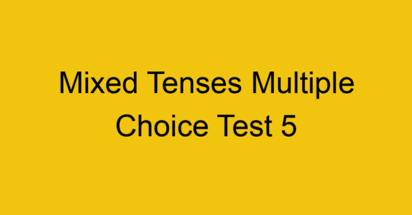 mixed-tenses-multiple-choice-test-5_40659