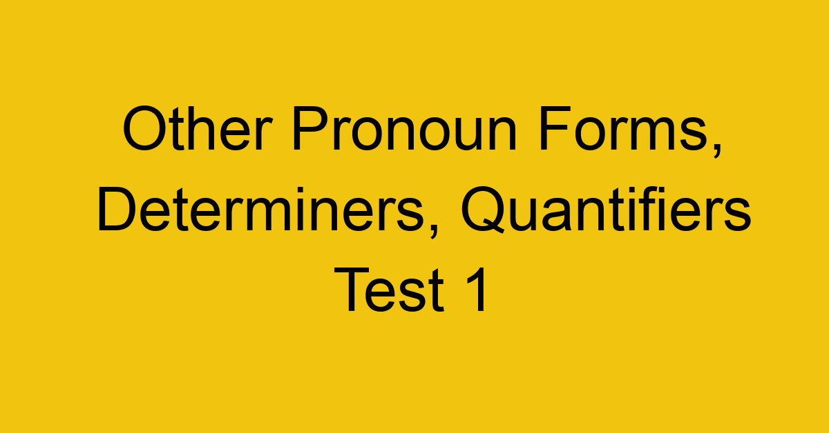 other-pronoun-forms-determiners-quantifiers-test-1_40634