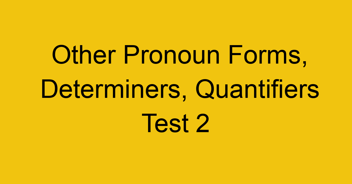 other-pronoun-forms-determiners-quantifiers-test-2_40635