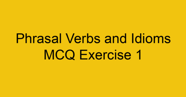 phrasal-verbs-and-idioms-mcq-exercise-1_40714